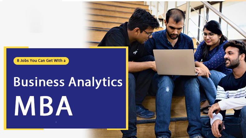 8 Jobs You Can Get With a Business Analytics MBA