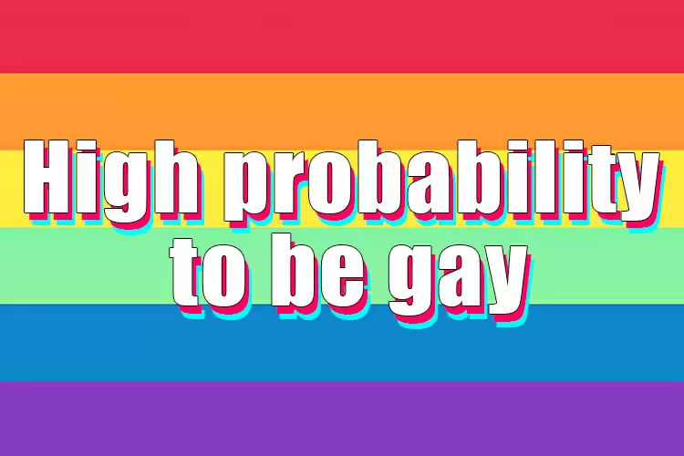 High Probability To Be Gay